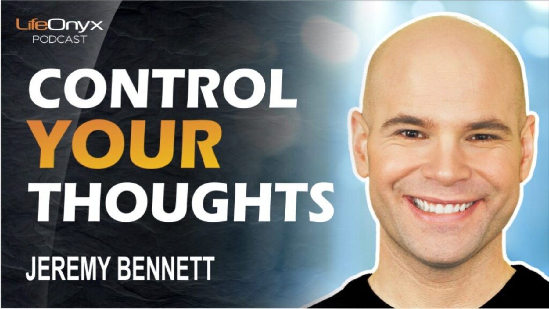Control Your Thoughts with Jeremy Bennett - LifeOnyx