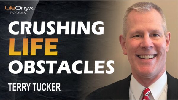 Crushing Life Obstacles with Terry Tucker - LifeOnyx