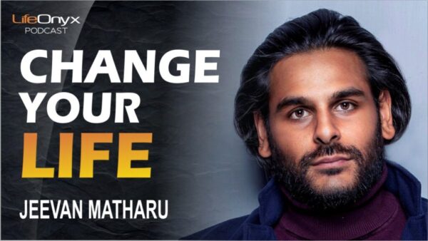 Change Your Life with Jeevan Matharu - LifeOnyx