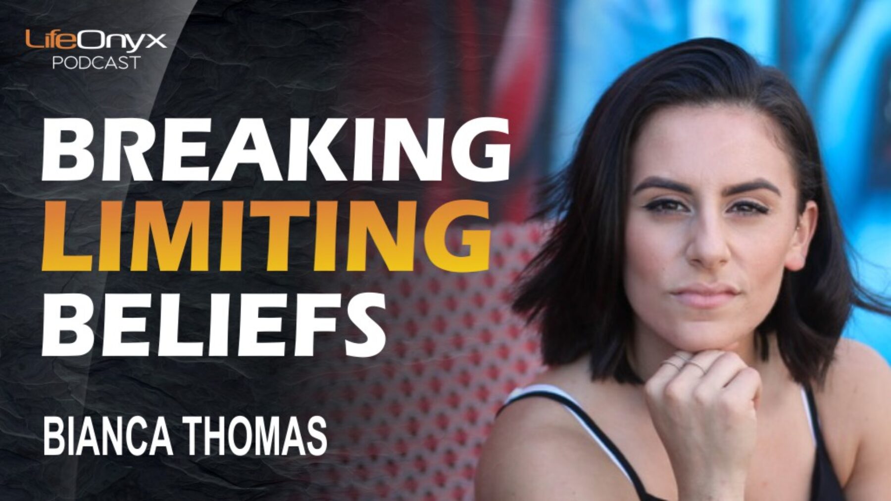 Breaking Limiting Beliefs wit Bianca Thomas - LifeOnyx